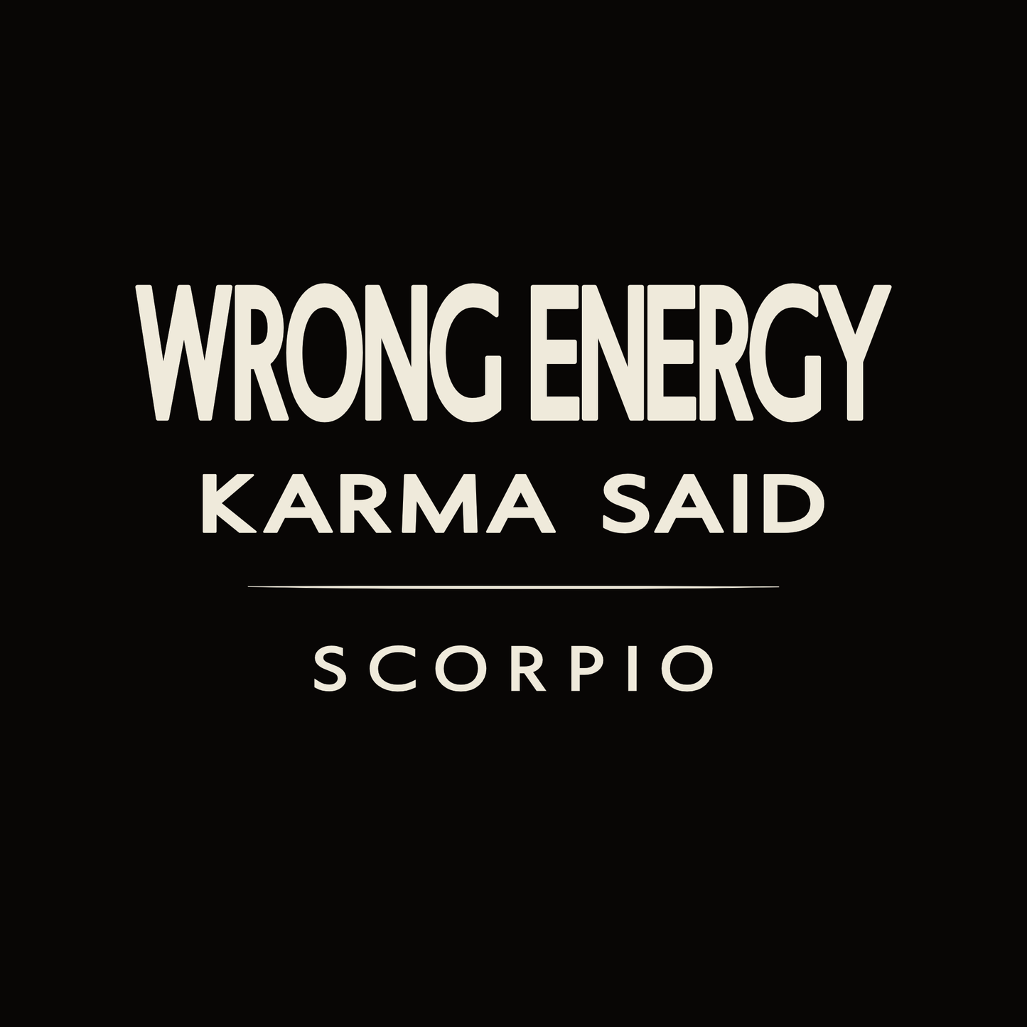 Scorpio t-shirt design with minimalist “Wrong Energy Karma Said” quote and clean layout