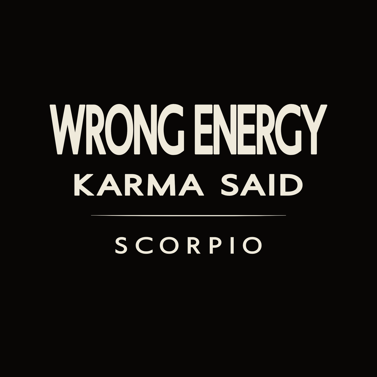 Scorpio t-shirt design with minimalist “Wrong Energy Karma Said” quote and clean layout