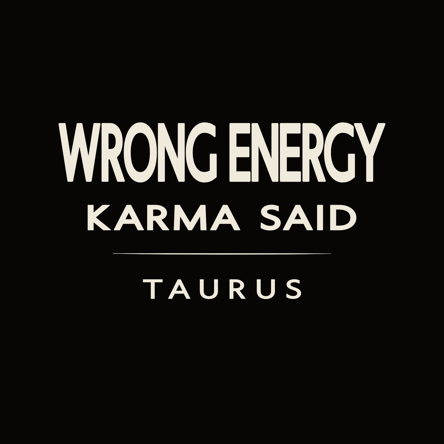 Taurus t-shirt design with minimalist “Wrong Energy Karma Said” quote and clean layout