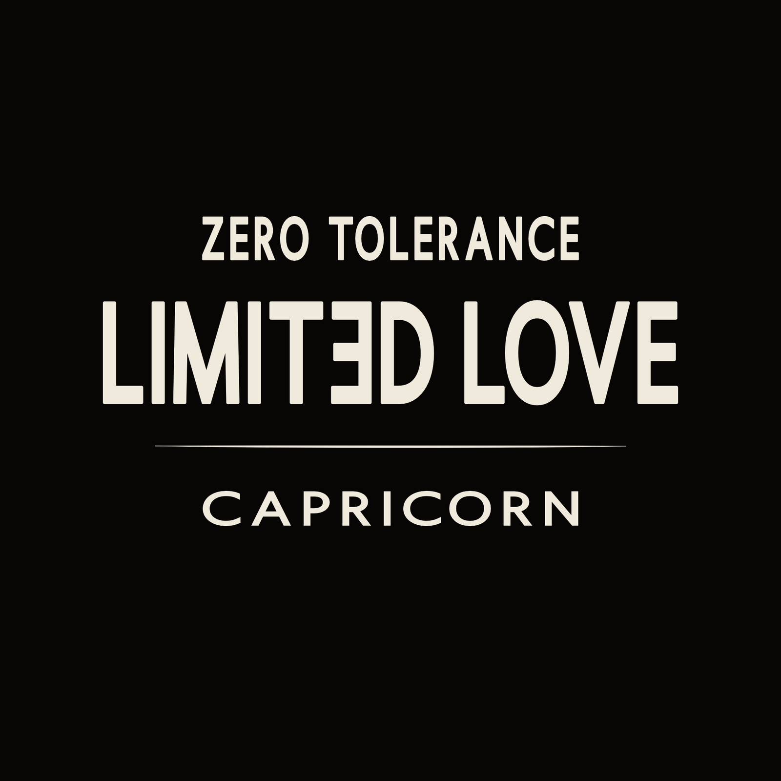 Capricorn t-shirt design with minimalist “Zero Tolerance Limited Love” typography quote layout