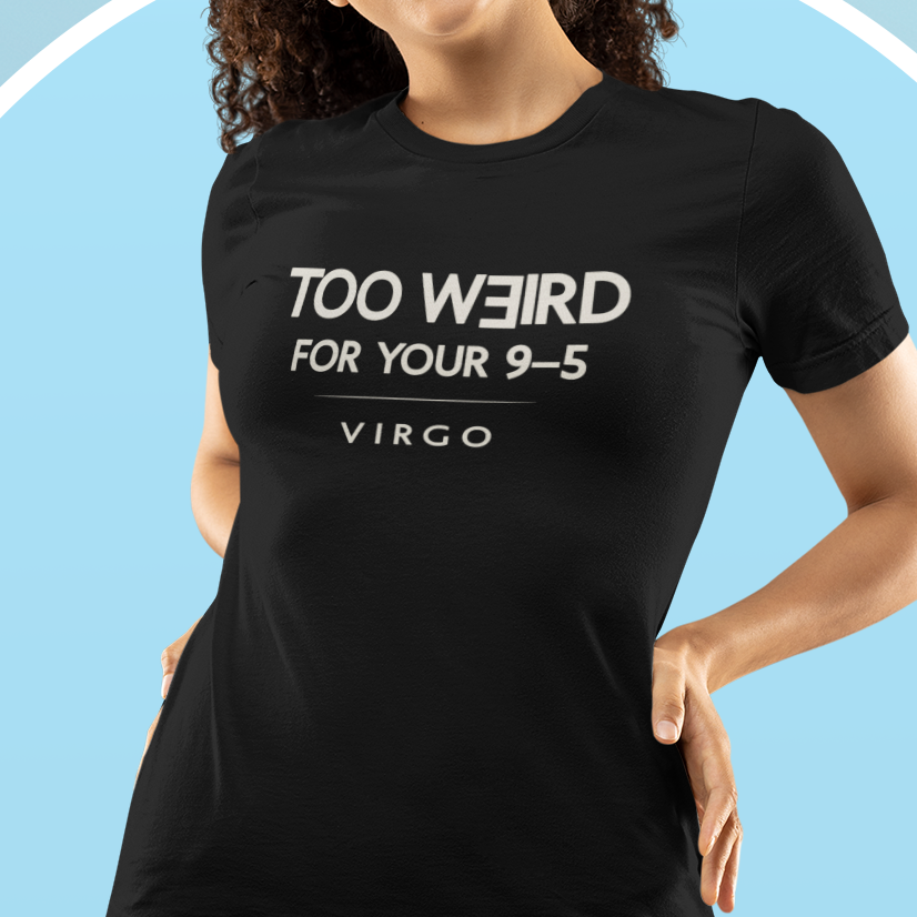 Model wearing Virgo zodiac t-shirt with “Too Weird for Your 9–5” typography quote