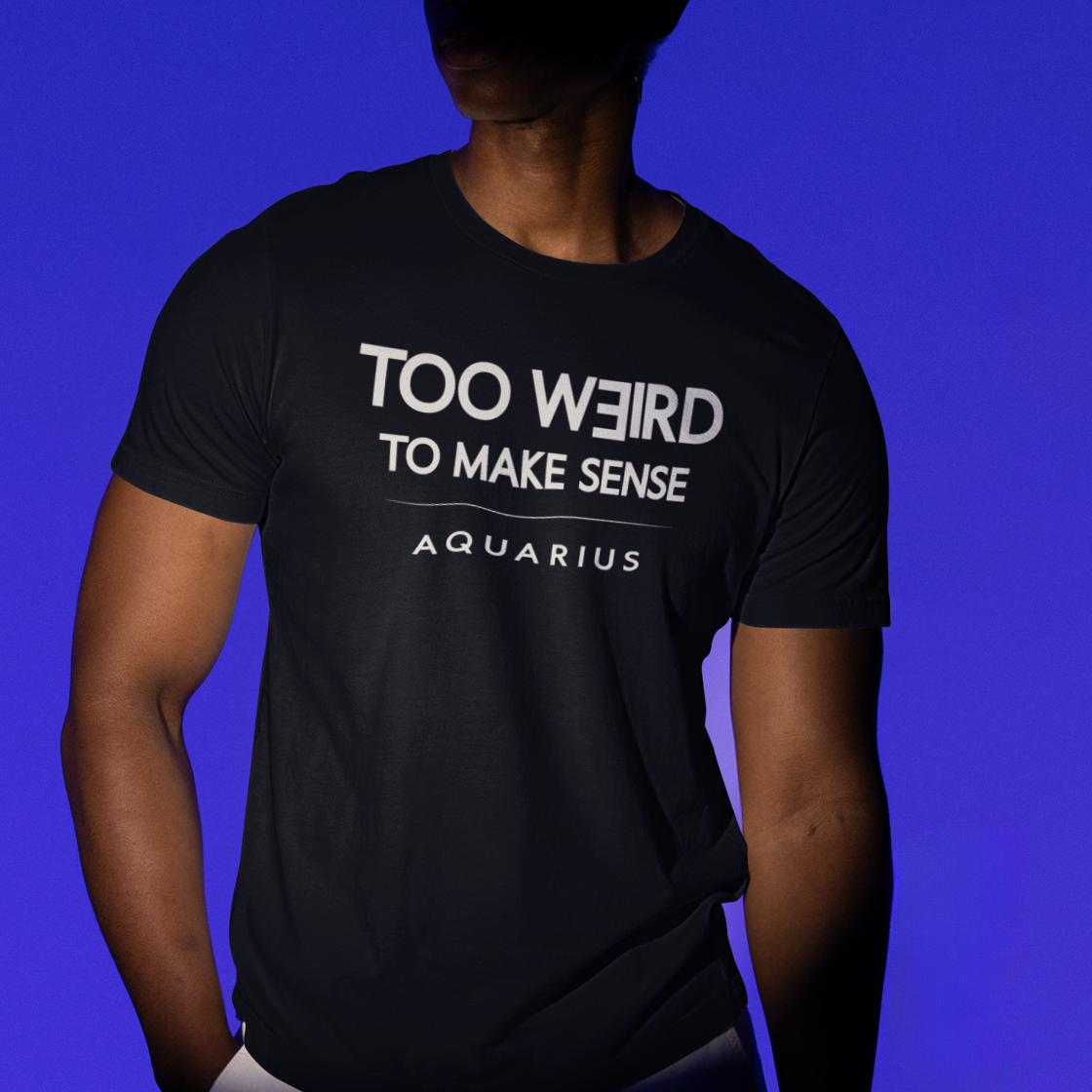 Model wearing Aquarius zodiac t-shirt with “Too Weird to Make Sense” typography quote