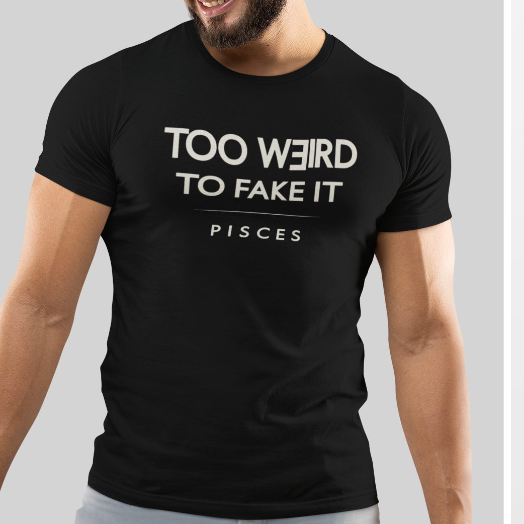 Model wearing Pisces zodiac t-shirt with “Too Weird to Fake It” typography quote design