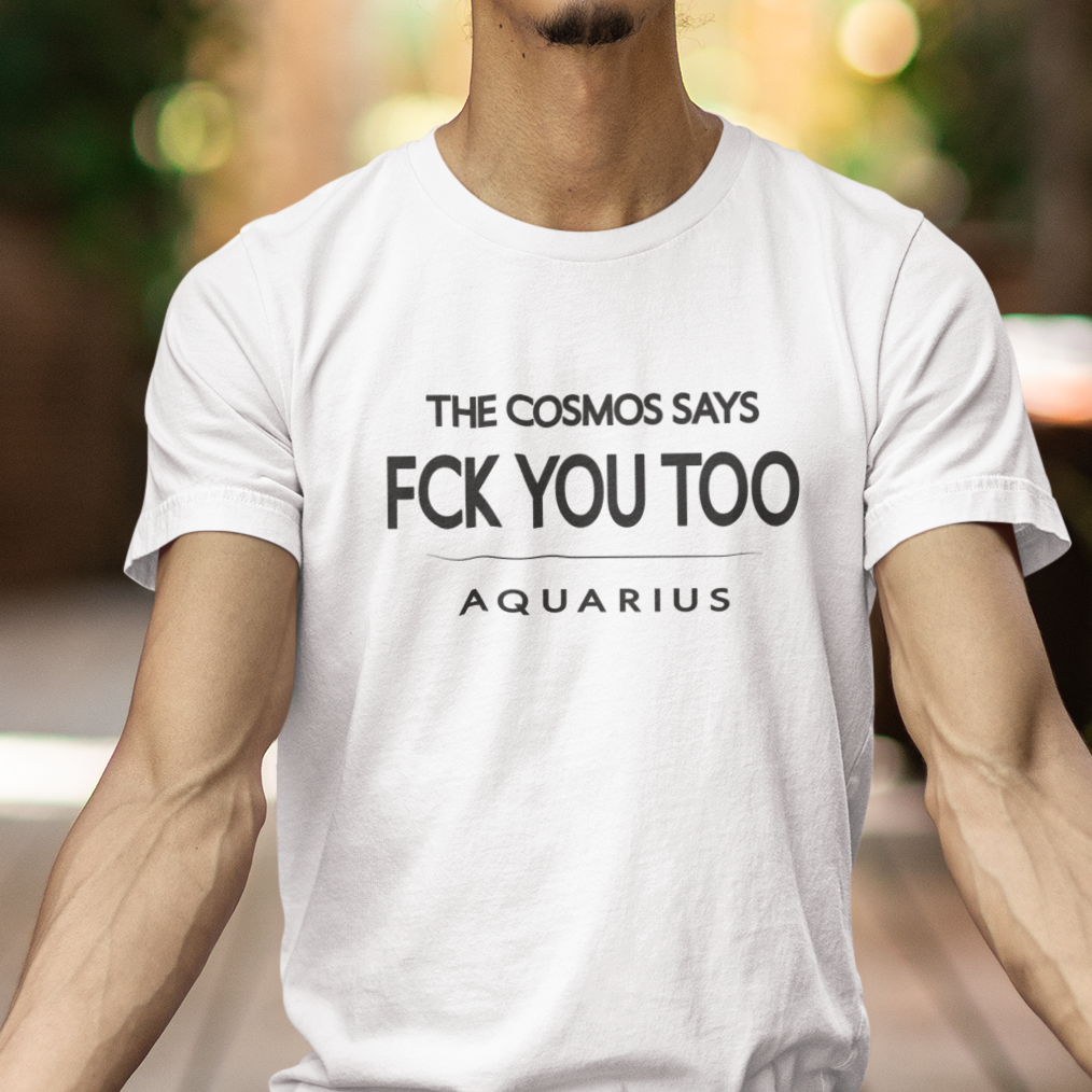 Model wearing Aquarius zodiac t-shirt with “The Cosmos Says FCK You Too” typography quote