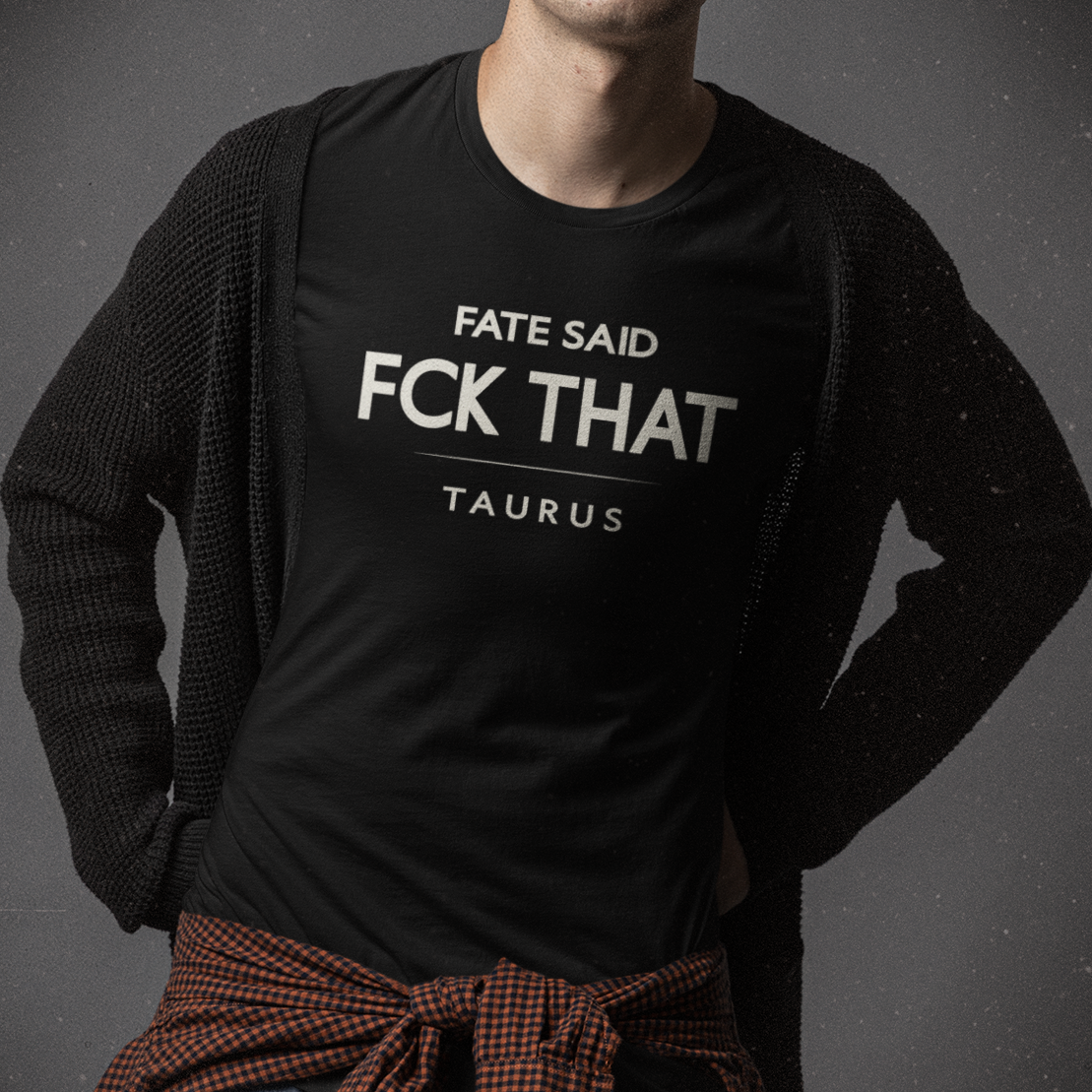 Model wearing Taurus zodiac t-shirt with “Fate Said FCK That” typography quote