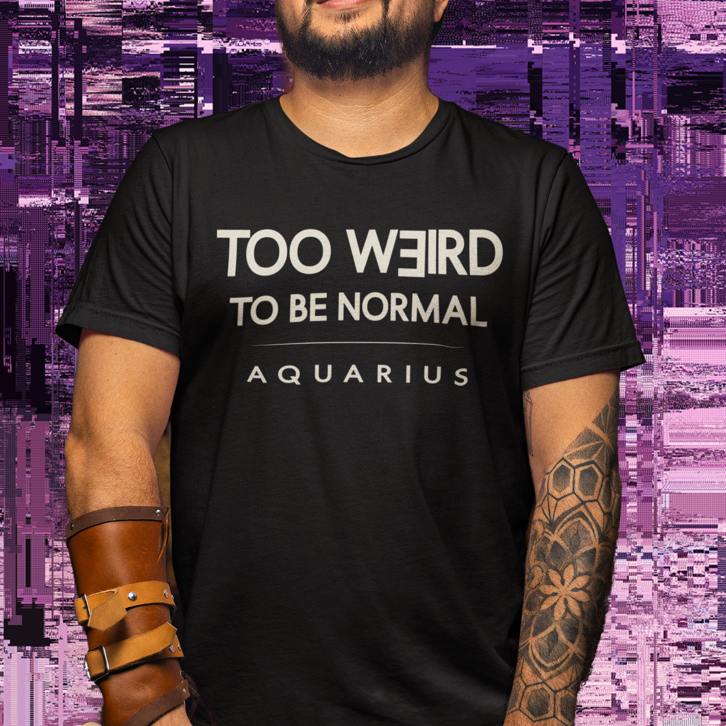 Model wearing Aquarius zodiac T-shirt with too weird to be normal text design.
