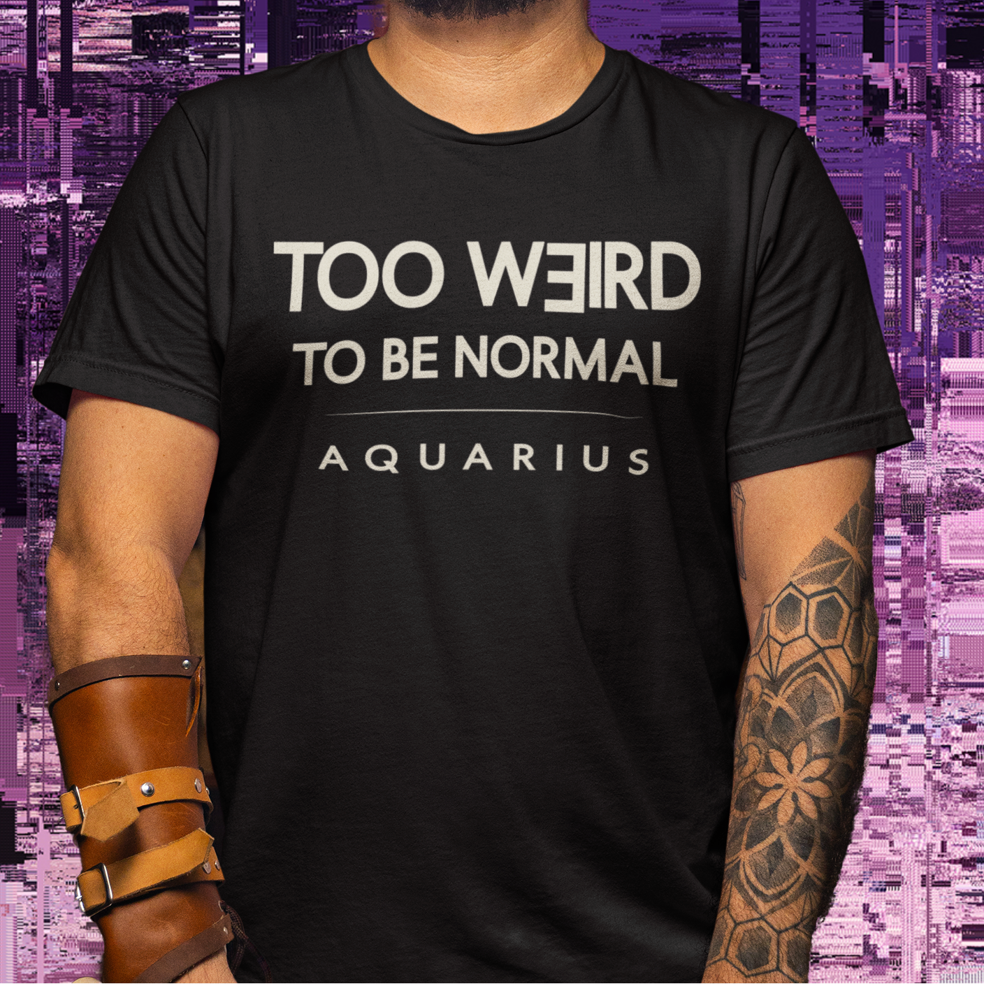 Model wearing Aquarius zodiac T-shirt with too weird to be normal text design.
