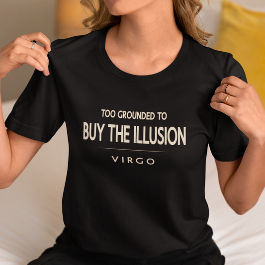 Model wearing Virgo zodiac t-shirt with “Too Grounded to Buy the Illusion” quote