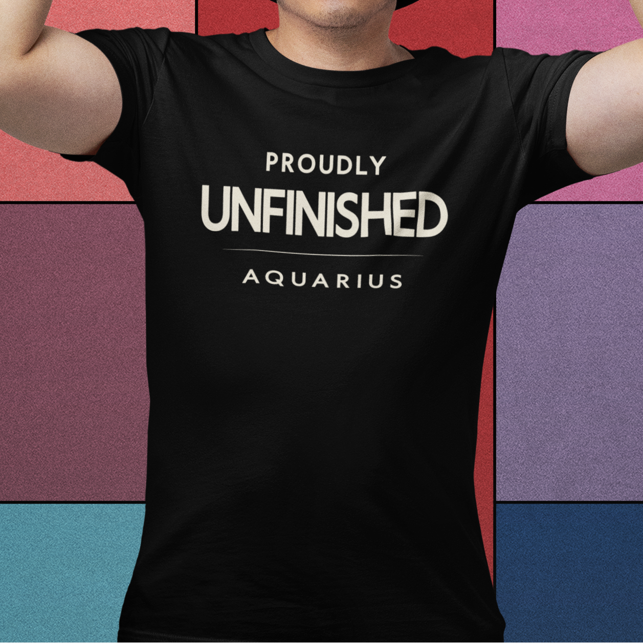 Model wearing Aquarius zodiac t-shirt with “Proudly Unfinished” typography quote design