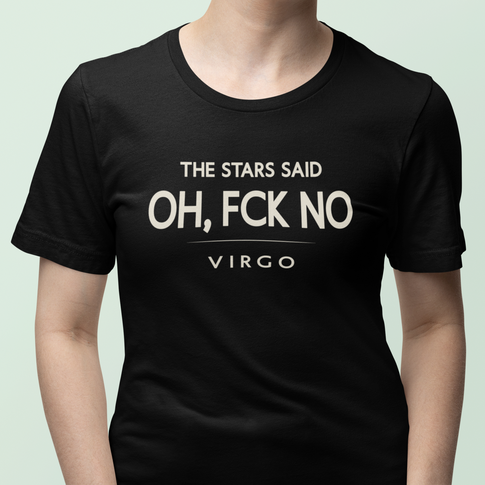 Model wearing Virgo zodiac t-shirt with “The Stars Said Oh, FCK No” typography quote