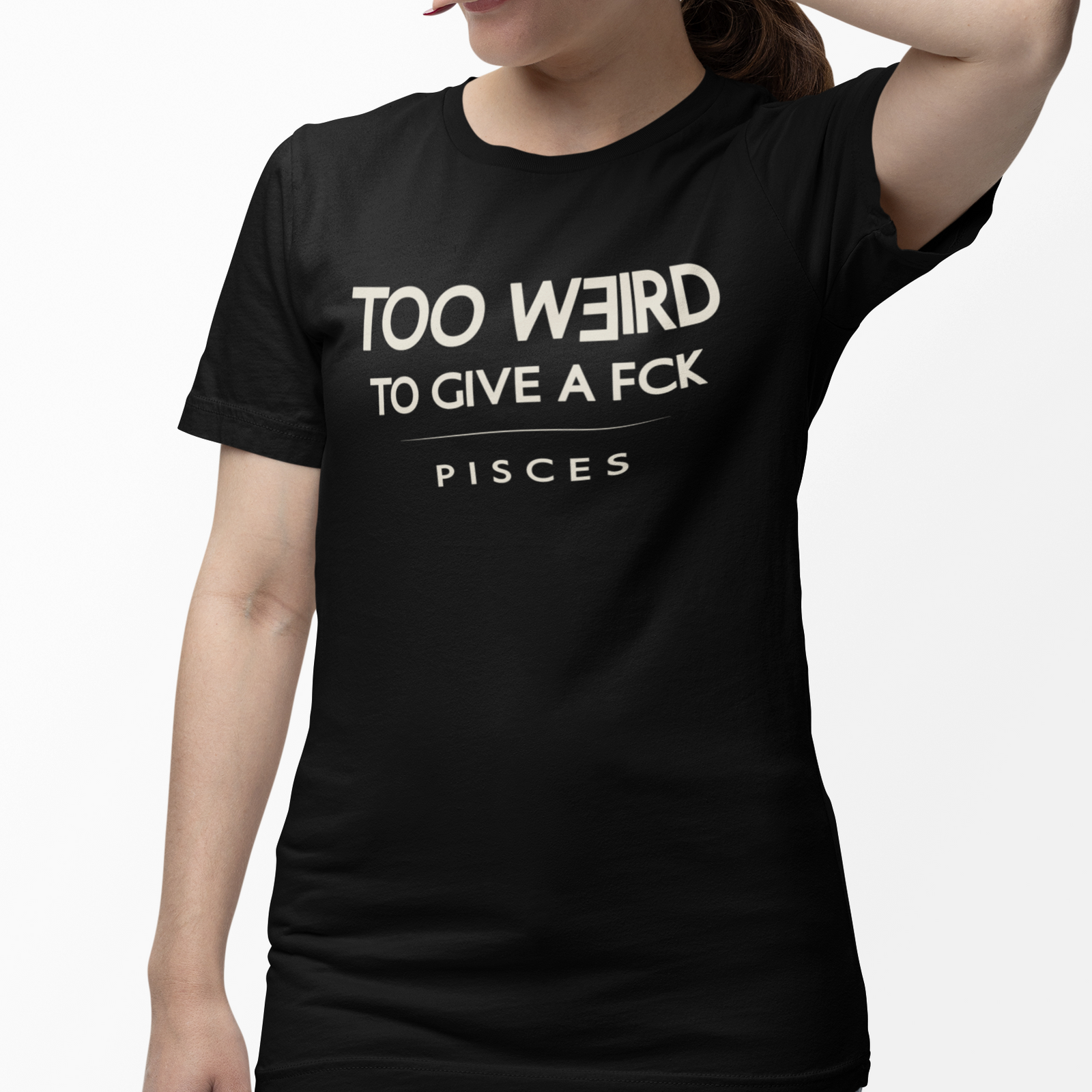 Model wearing Pisces zodiac t-shirt with “Too Weird to Give a FCK” typography quote