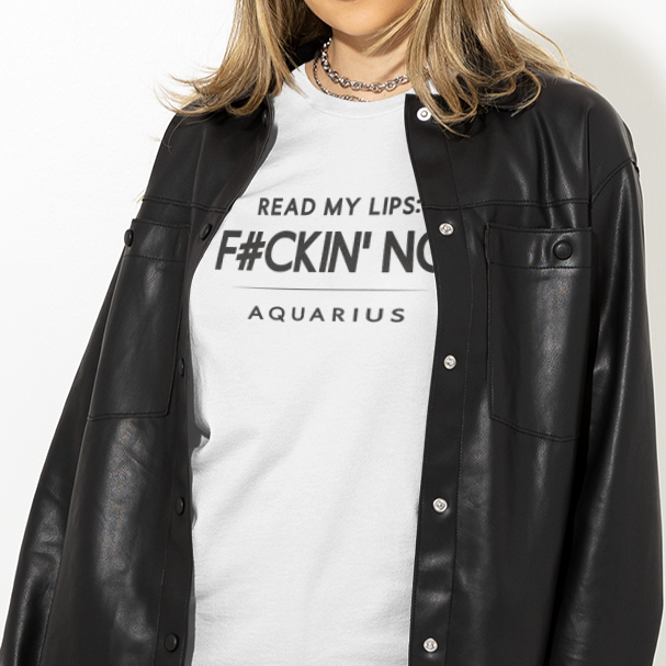 Model wearing Aquarius zodiac t-shirt with “Read My Lips F#ckin’ No” typography quote