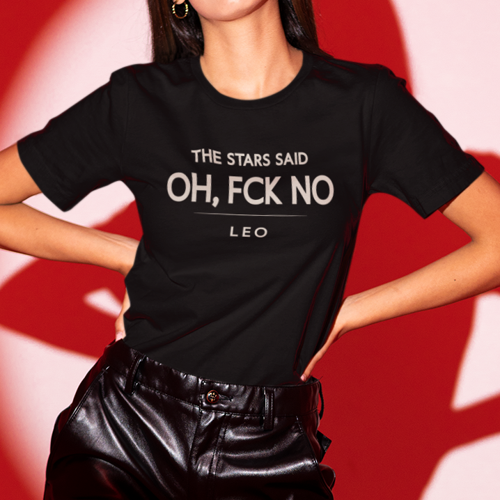 Model wearing Leo zodiac t-shirt with “The Stars Said Oh Fck No” typography quote