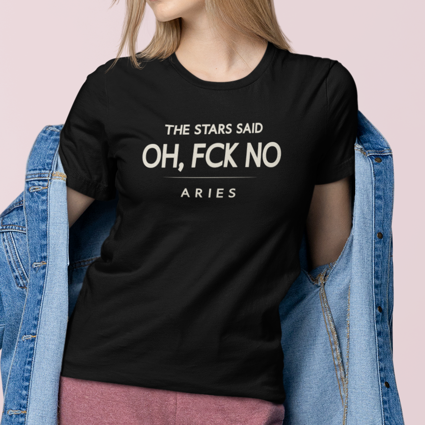 Model wearing Aries zodiac t-shirt with “The Stars Said Oh Fck No” typography quote