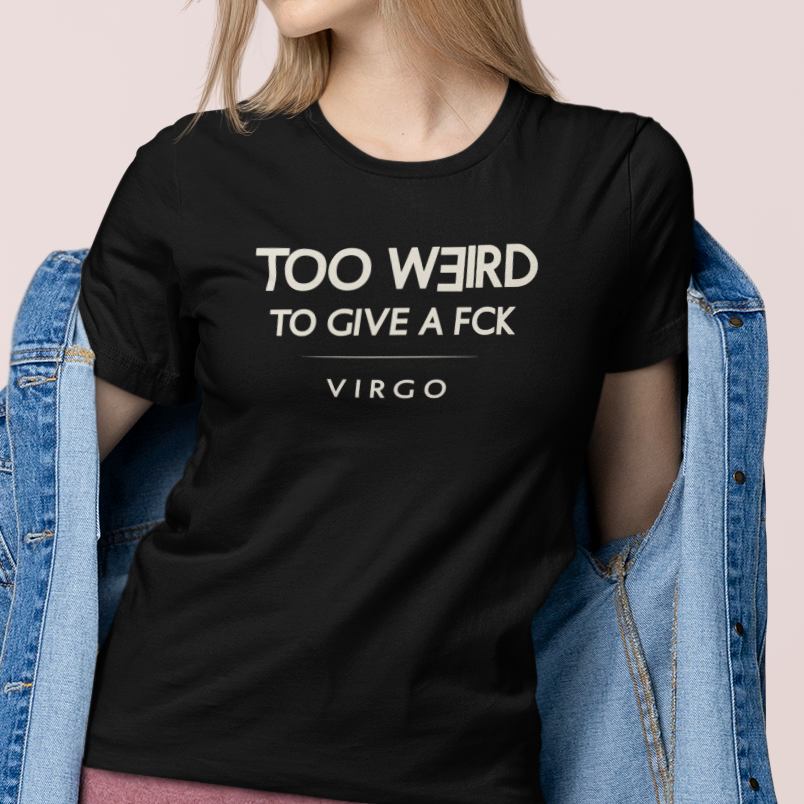 Model wearing Virgo zodiac t-shirt with “Too Weird to Give a FCK” typography quote