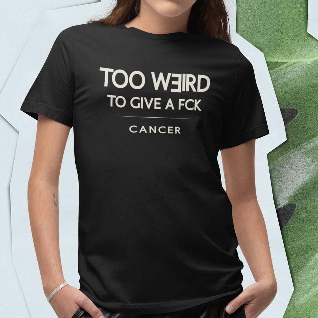 Model wearing Cancer zodiac t-shirt with “Too Weird to Give a FCK” typography quote