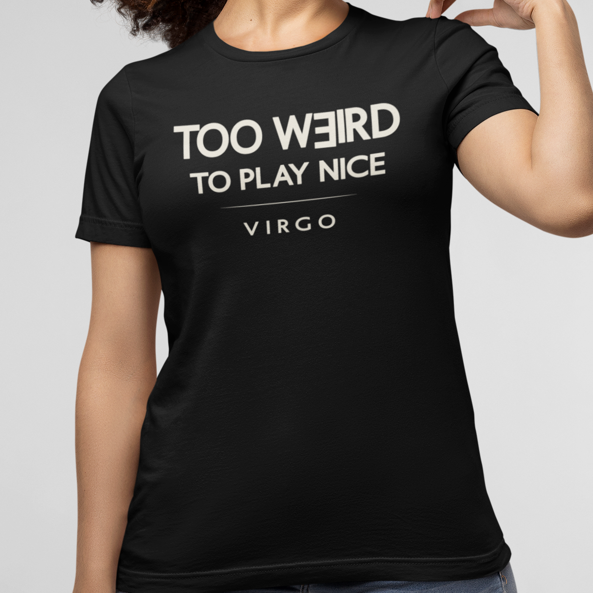 Model wearing Virgo zodiac t-shirt with “Too Weird to Play Nice” typography quote