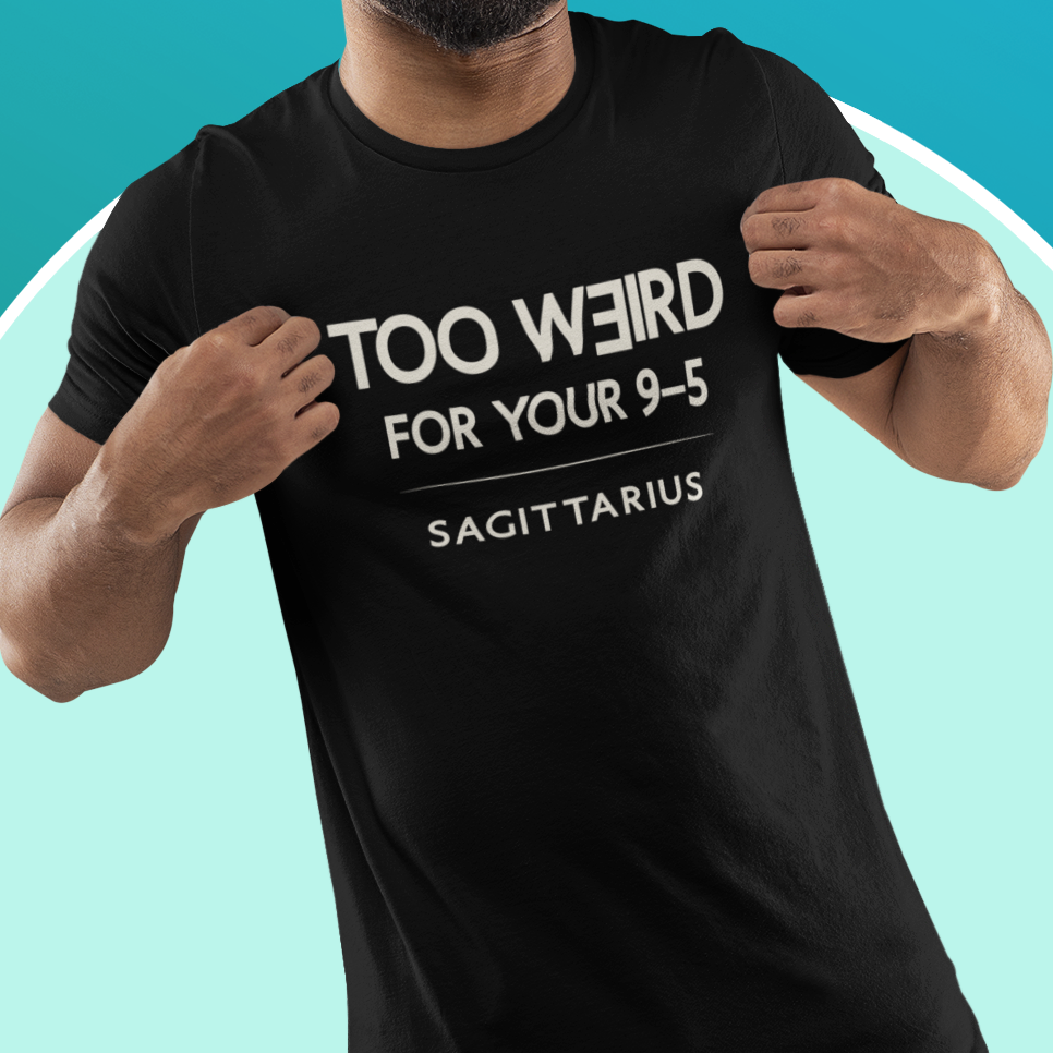 Model wearing Sagittarius zodiac t-shirt with “Too Weird for Your 9–5” typography quote