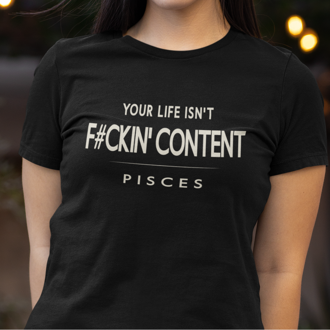 Model wearing Pisces zodiac t-shirt with Your Life Isn’t F#ckin’ Content typography.