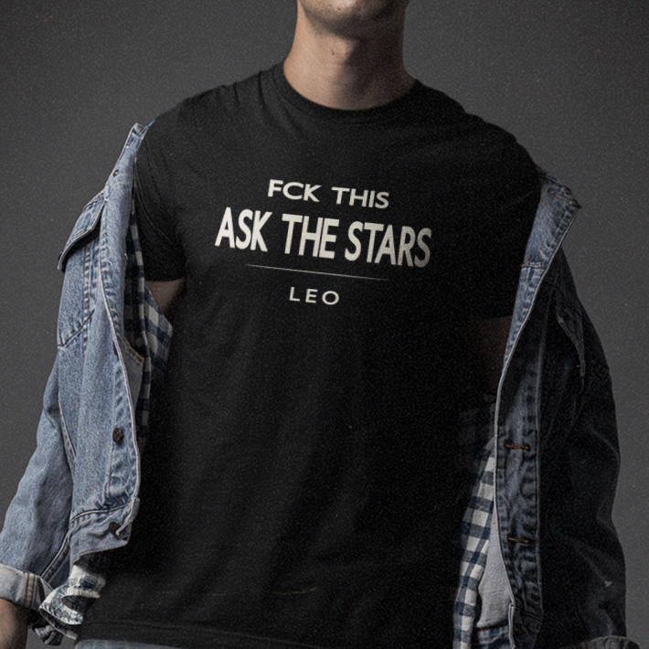 Model wearing Leo zodiac t-shirt with “Fck This Ask the Stars” typography quote