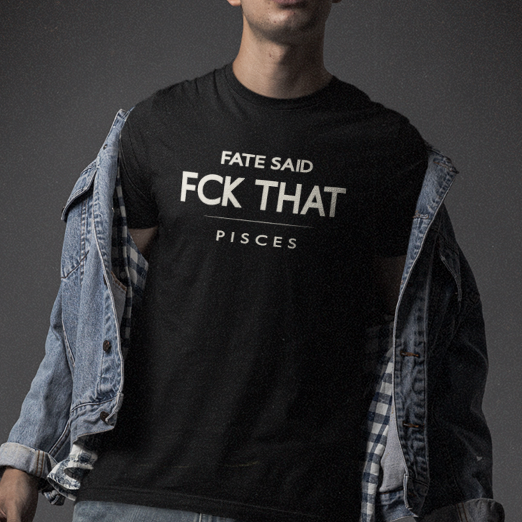 Model wearing Pisces zodiac t-shirt with “Fate Said FCK That” typography quote