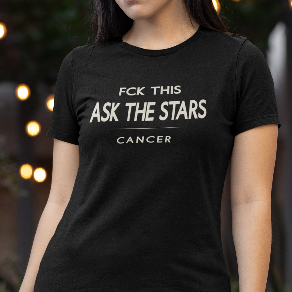 Model wearing Cancer zodiac t-shirt with “FCK This Ask the Stars” typography quote