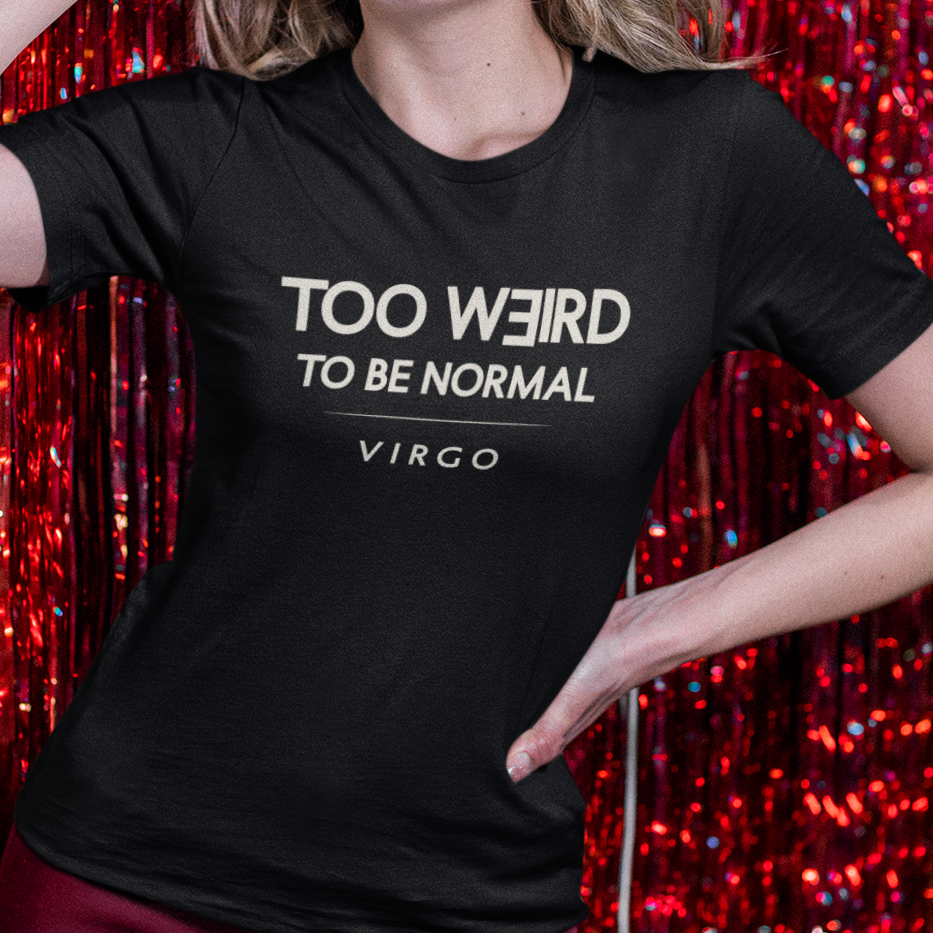 Model wearing Virgo zodiac t-shirt with “Too Weird To Be Normal” quote design