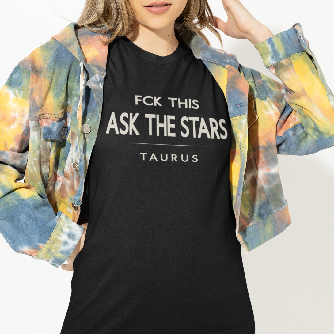 Model wearing Taurus zodiac t-shirt with “Fck This Ask the Stars” typography quote